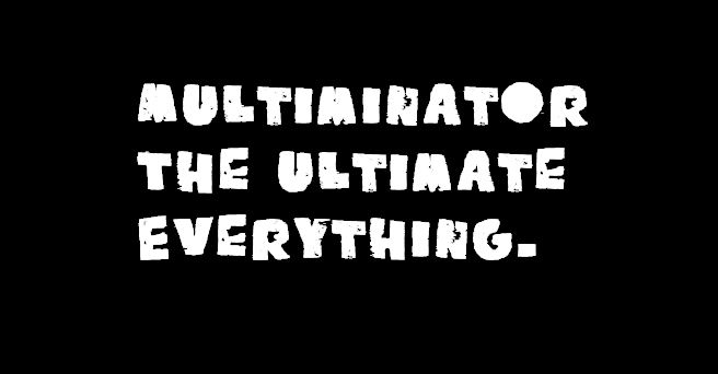 Multiminator Demo Eres El Arma Definitiva. Eres Lo Último En Todo.