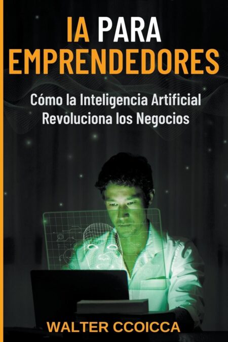 Libro: AI para emprendedores: Cómo la inteligencia artificial revoluciona los negocios 1 *