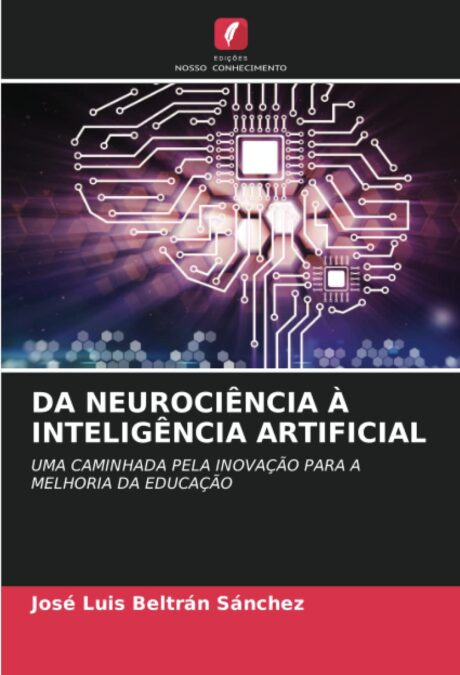 Libro: DA NEUROCIÊNCIA À INTELIGÊNCIA ARTIFICIAL: UMA CAMINHADA PELA INOVAÇÃO PARA A MELHORIA DA EDUCAÇÃO 1 *