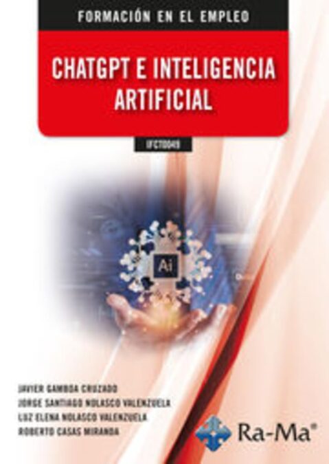 Libro: (IFCT0049) ChatGPT e Inteligencía Artificial (CERTIFICADOS DE PROFESIONALIDAD) 1 *