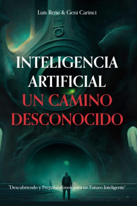 Libro: INTELIGENCIA ARTIFICIAL UN CAMINO DESCONOCIDO: Descubriendo y Preparandonos para un Futuro Inteligente 1 *