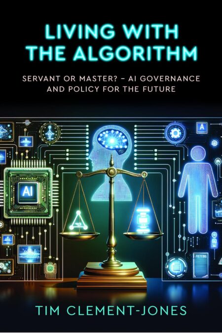 Libro: Living with the Algorithm: Servant or Master?: AI Governance and Policy for the Future 1 *